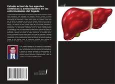 Portada del libro de Estado actual de los agentes sintéticos y antioxidantes en las enfermedades del hígado