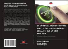 Buchcover von LA VOITURE AUTONOME COMME UN SYSTÈME CYBER-PHYSIQUE LÉGALISÉ. SUR LA VOIE PUBLIQUE