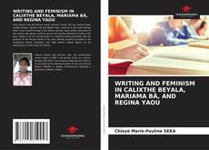 Bookcover of WRITING AND FEMINISM IN CALIXTHE BEYALA, MARIAMA BÂ, AND REGINA YAOU