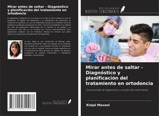 Bookcover of Mirar antes de saltar - Diagnóstico y planificación del tratamiento en ortodoncia