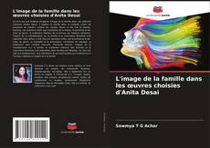 Couverture de L'image de la famille dans les œuvres choisies d'Anita Desai