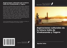 Bookcover of Aspiraciones culturales de la futura India de Vivekananda y Tagore