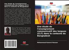 Portada del libro de Une étude de l'enseignement communicatif des langues (CLT) dans le contexte du Bangladesh