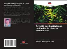 Activité antibactérienne de l'huile de plantes médicinales kitap kapağı