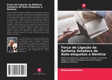 Bookcover of Força de Ligação da Epifania Seladora de Auto-etiquetas a Dentina