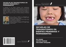 SECUELAS DE TRAUMATISMOS EN DIENTES PRIMARIOS Y PERMANENTES kitap kapağı