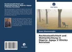 Bookcover of Rechtsstaatlichkeit und Wahlanfechtung in Nigeria: Agagu V Mimiko Revisited