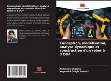 Conception, modélisation, analyse dynamique et construction d'un robot à 3 DOF kitap kapağı