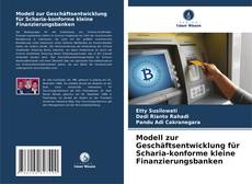 Modell zur Geschäftsentwicklung für Scharia-konforme kleine Finanzierungsbanken的封面