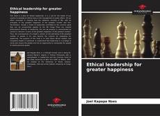 Couverture de Ethical leadership for greater happiness