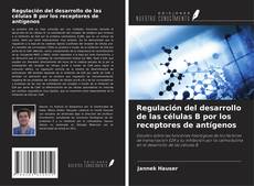 Regulación del desarrollo de las células B por los receptores de antígenos的封面