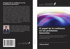 Couverture de El papel de la confianza en los préstamos bancarios