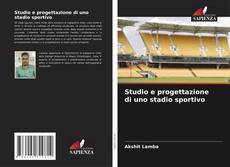 Bookcover of Studio e progettazione di uno stadio sportivo
