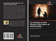 Bookcover of La teologia di John Wesley sulle opere di misericordia: