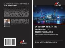 Bookcover of LA SCIENZA DEI DATI NEL SETTORE DELLE TELECOMUNICAZIONI