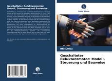 Portada del libro de Geschalteter Reluktanzmotor: Modell, Steuerung und Bauweise