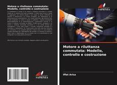 Bookcover of Motore a riluttanza commutata: Modello, controllo e costruzione
