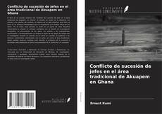 Conflicto de sucesión de jefes en el área tradicional de Akuapem en Ghana kitap kapağı