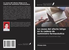 Bookcover of La causa del efecto látigo en la cadena de suministro farmacéutica