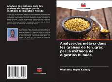 Capa do livro de Analyse des métaux dans les graines de fenugrec par la méthode de digestion humide 