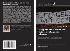 Copertina di Integración social de las mujeres refugiadas urbanas