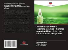 Annona Squamosa (pomme-crème) : Comme agent antibactérien de cicatrisation des plaies kitap kapağı