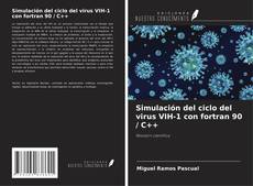 Bookcover of Simulación del ciclo del virus VIH-1 con fortran 90 / C++