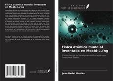 Couverture de Física atómica mundial inventada en Moabi-Lu'ng