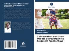 Buchcover von Zufriedenheit der Eltern mit der Betreuung ihres Kindes im Krankenhaus