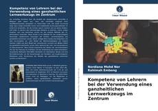 Bookcover of Kompetenz von Lehrern bei der Verwendung eines ganzheitlichen Lernwerkzeugs im Zentrum
