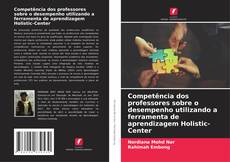 Обложка Competência dos professores sobre o desempenho utilizando a ferramenta de aprendizagem Holistic-Center