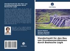 Standortwahl für den Bau von Grundwasserdämmen durch Boolesche Logik kitap kapağı