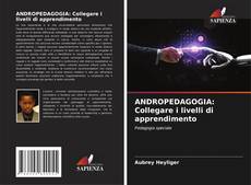 Bookcover of ANDROPEDAGOGIA: Collegare i livelli di apprendimento