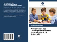 Portada del libro de Wirksamkeit des Lernergebnisansatzes Kontruktivistik im Unterricht