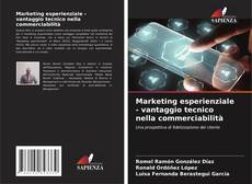 Couverture de Marketing esperienziale - vantaggio tecnico nella commerciabilità