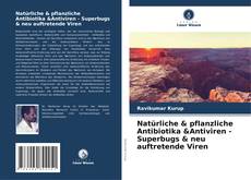 Natürliche & pflanzliche Antibiotika &Antiviren - Superbugs & neu auftretende Viren kitap kapağı
