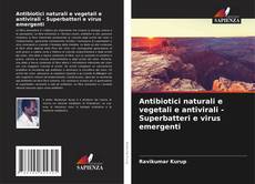 Antibiotici naturali e vegetali e antivirali - Superbatteri e virus emergenti kitap kapağı