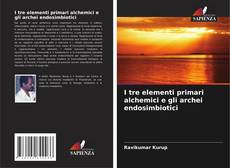 Bookcover of I tre elementi primari alchemici e gli archei endosimbiotici