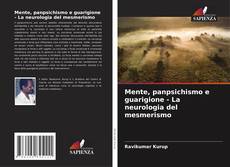 Bookcover of Mente, panpsichismo e guarigione - La neurologia del mesmerismo