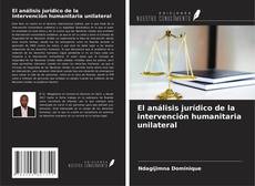 Borítókép a  El análisis jurídico de la intervención humanitaria unilateral - hoz