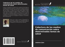 Bookcover of Cobertura de los medios de comunicación sobre determinados temas de salud