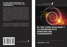 EL SER COMO DUALIDAD Y LA HERMENÉUTICA AFRICANA DEL FUNDAMENTO的封面
