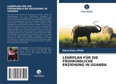 LEHRPLAN FÜR DIE FRÜHKINDLICHE ERZIEHUNG IN UGANDA的封面