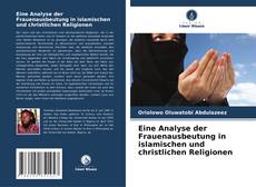 Bookcover of Eine Analyse der Frauenausbeutung in islamischen und christlichen Religionen