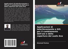 Bookcover of Applicazioni di telerilevamento e GIS per il cambiamento dell'uso e della copertura del suolo Ana