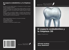 Capa do livro de El espacio endodóntico y la limpieza 3D 