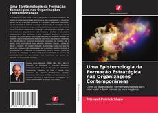 Bookcover of Uma Epistemologia da Formação Estratégica nas Organizações Contemporâneas