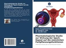 Bookcover of Pharmakologische Studie zur Wirkung der Spark-Kapsel auf die männlichen Fortpflanzungsfunktionen