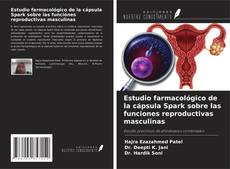Bookcover of Estudio farmacológico de la cápsula Spark sobre las funciones reproductivas masculinas