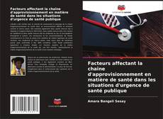 Bookcover of Facteurs affectant la chaîne d'approvisionnement en matière de santé dans les situations d'urgence de santé publique